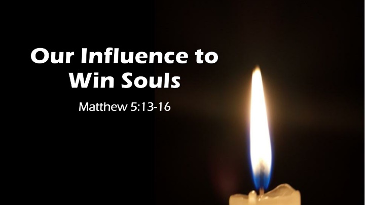 our influence to win souls