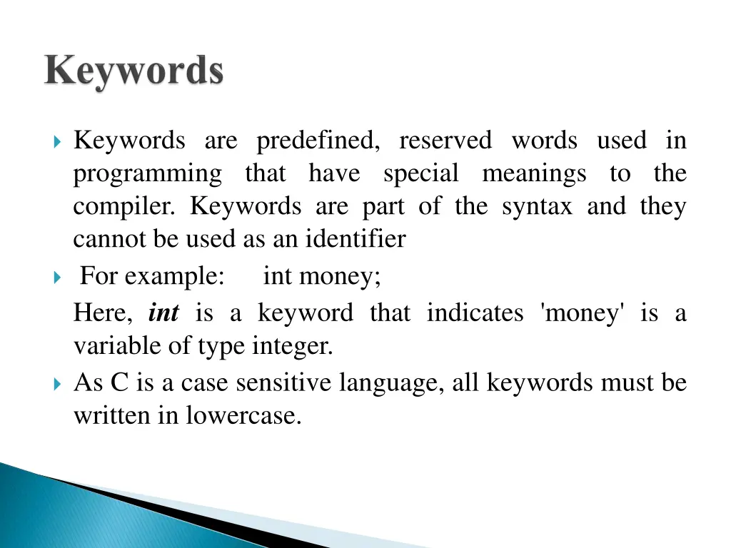 keywords are predefined reserved words used