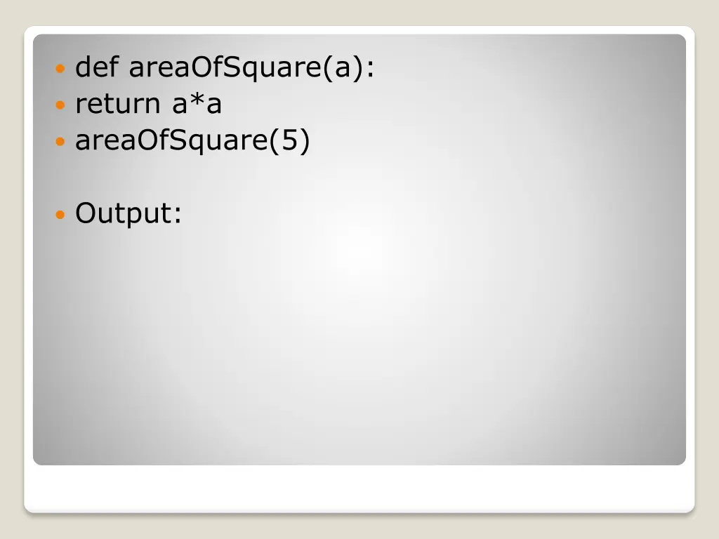 def areaofsquare a return a a areaofsquare 5