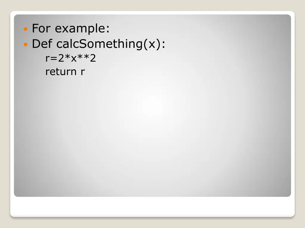 for example def calcsomething x r 2 x 2 return r