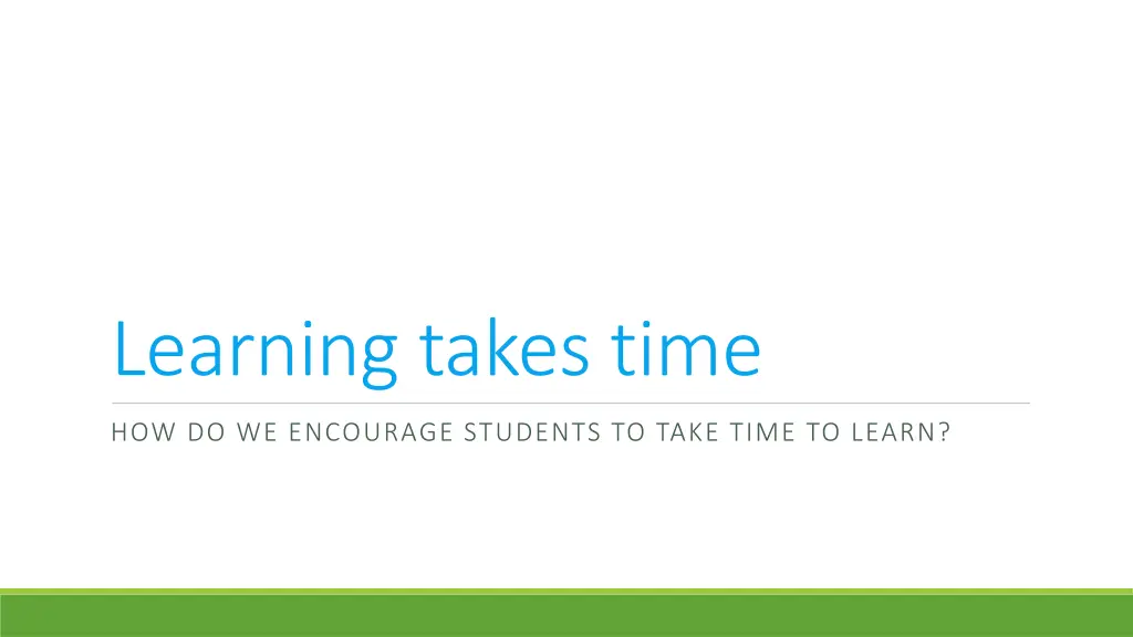 learning takes time