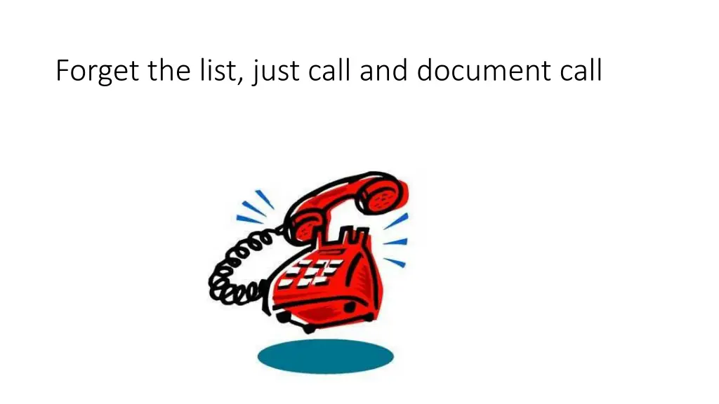 forget the list just call and document call