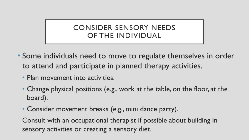 consider sensory needs of the individual