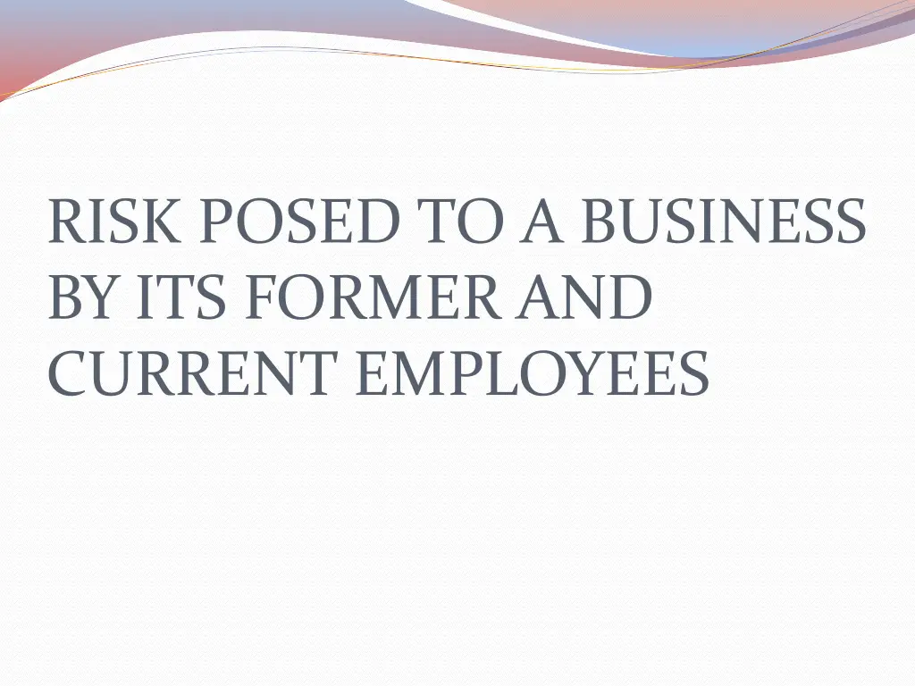 risk posed to a business by its former