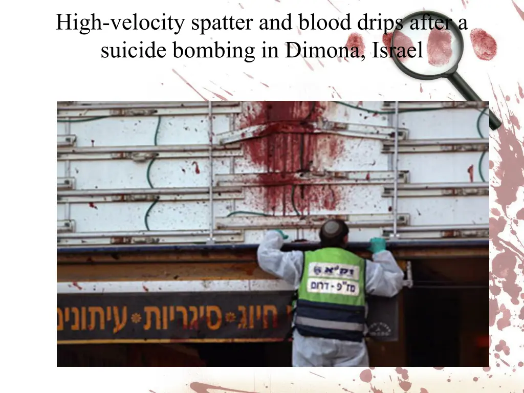 high velocity spatter and blood drips after