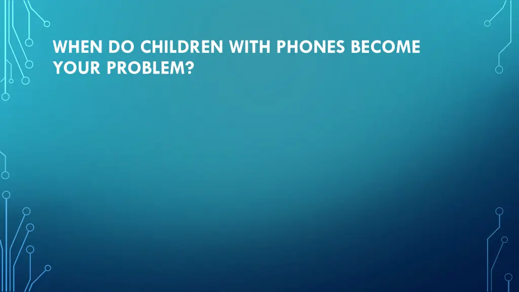 when do children with phones become your problem