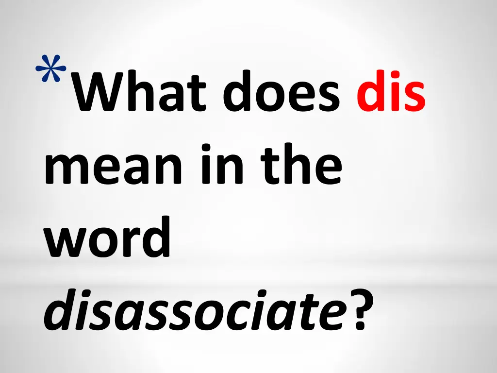 what does dis mean in the word disassociate