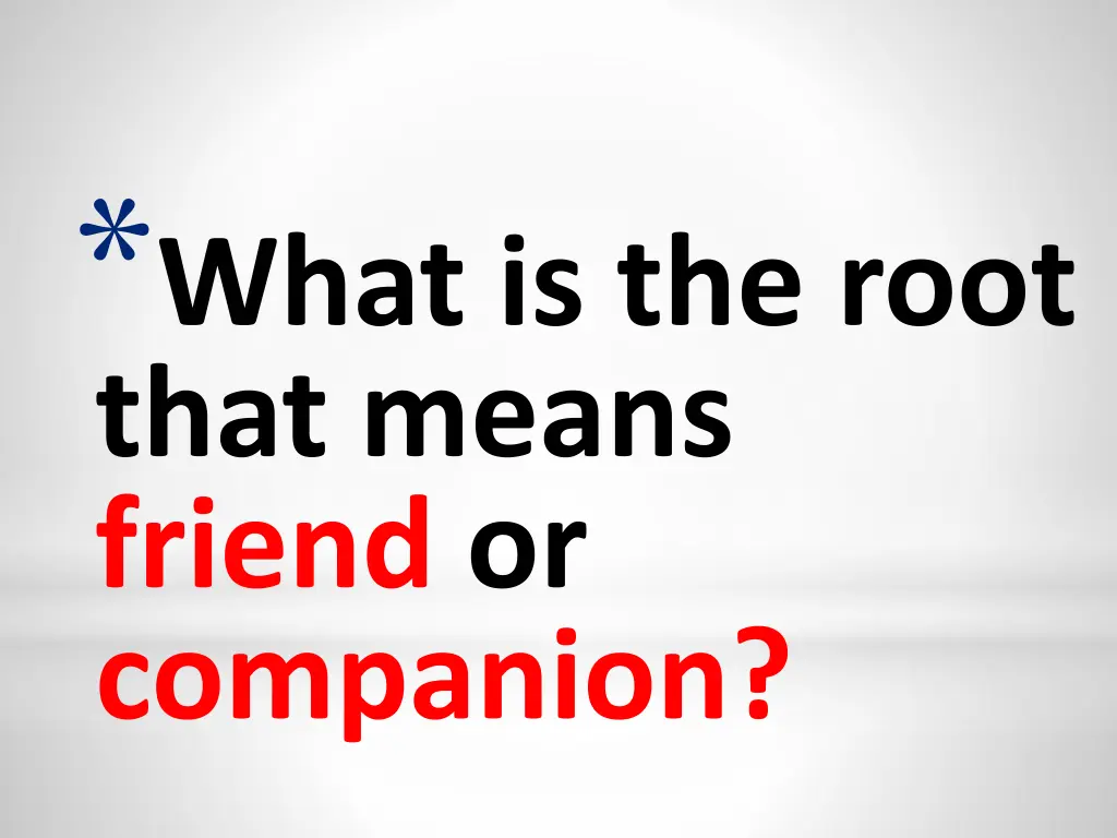 what is the root that means friend or companion