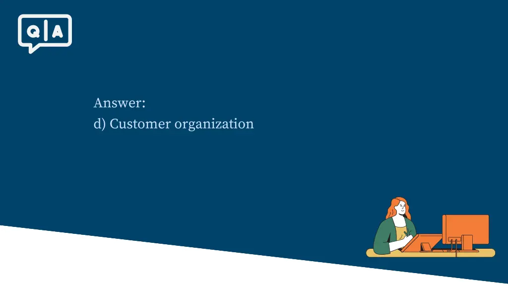 answer d customer organization
