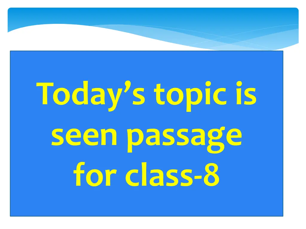 today s topic is seen passage for class 8