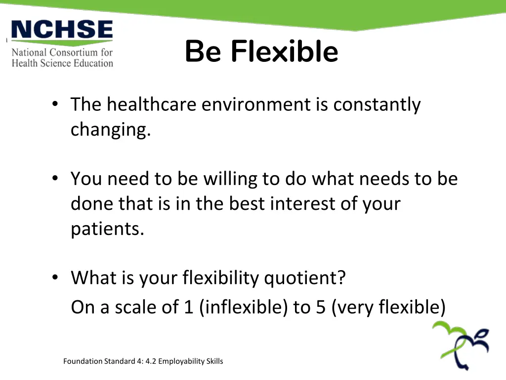 be flexible