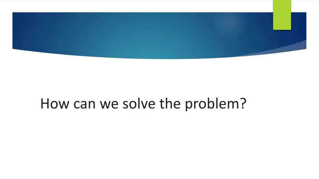 how can we solve the problem