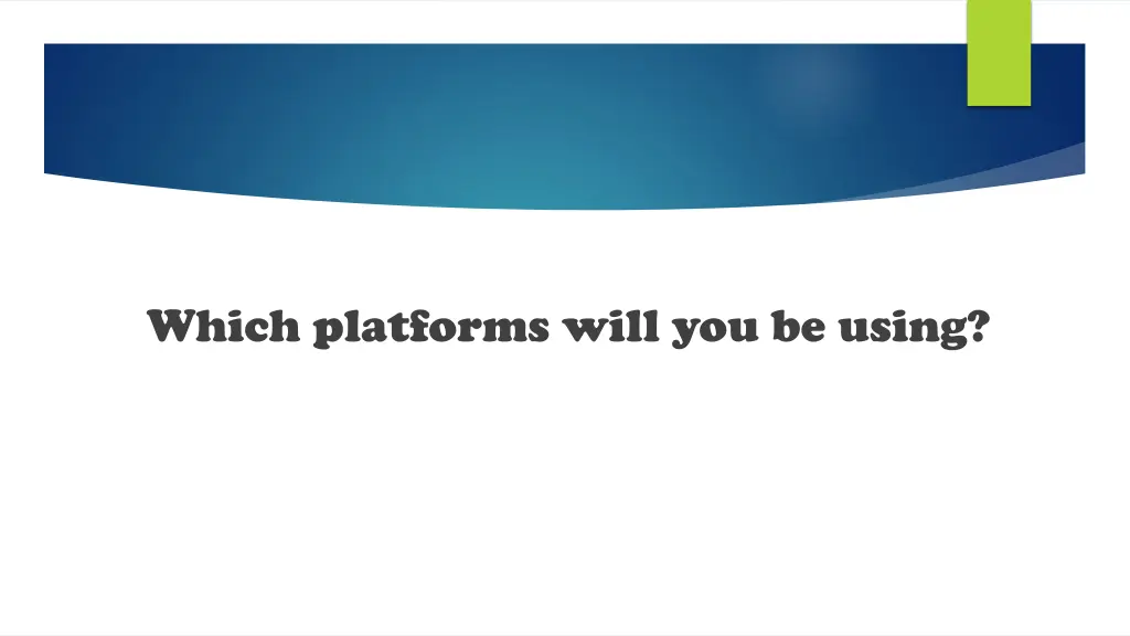 which platforms will you be using