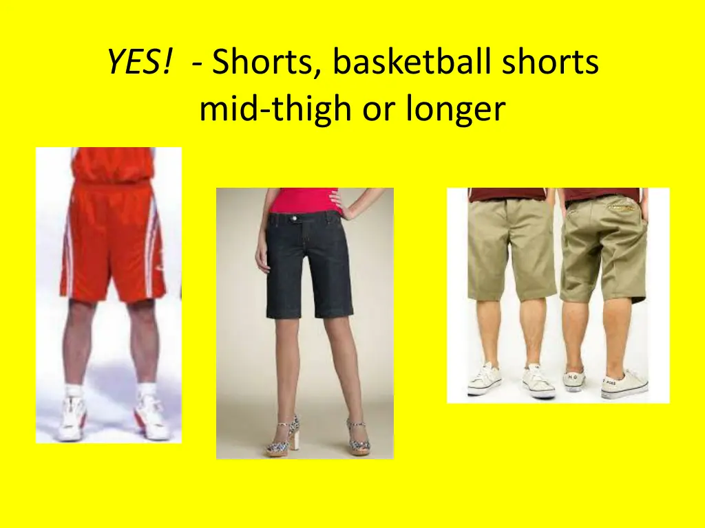 yes shorts basketball shorts mid thigh or longer