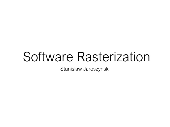 software rasterization stanislaw jaroszynski