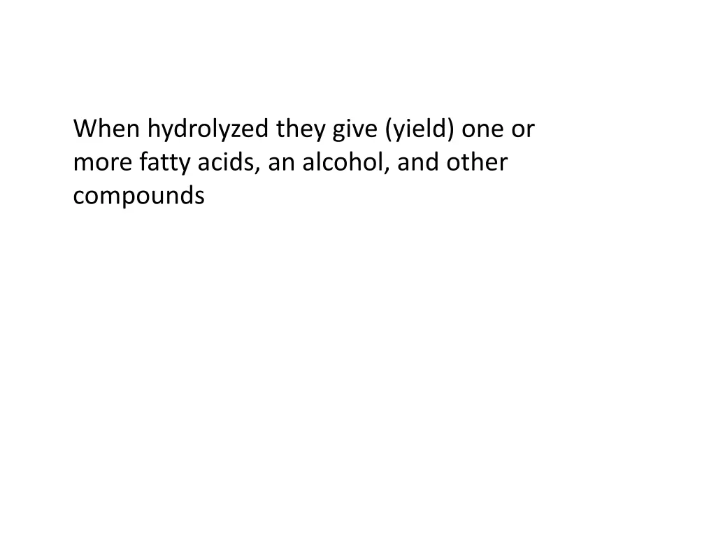 when hydrolyzed they give yield one or more fatty