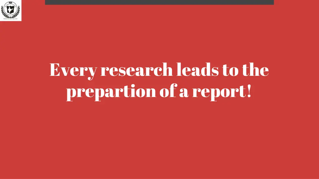 every research leads to the prepartion of a report