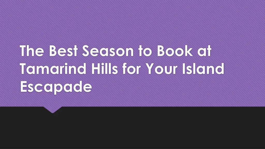 the best season to book at tamarind hills