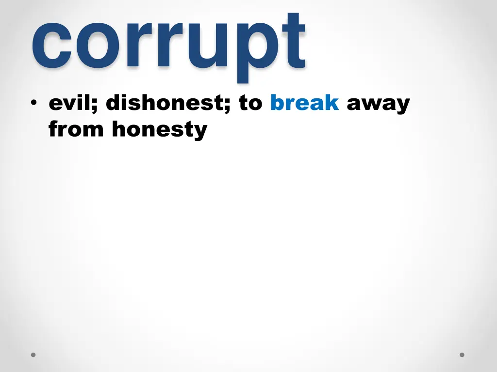 corrupt evil dishonest to break away from honesty