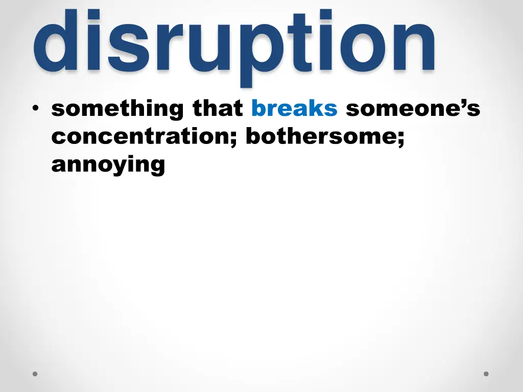 disruption something that breaks someone