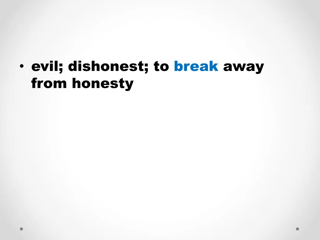 evil dishonest to break away from honesty