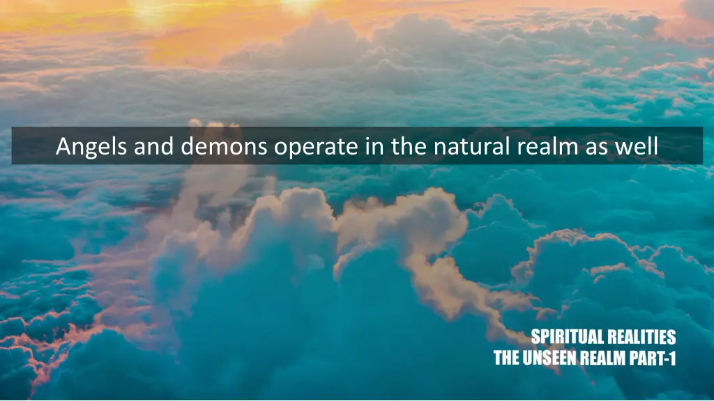 angels and demons operate in the natural realm