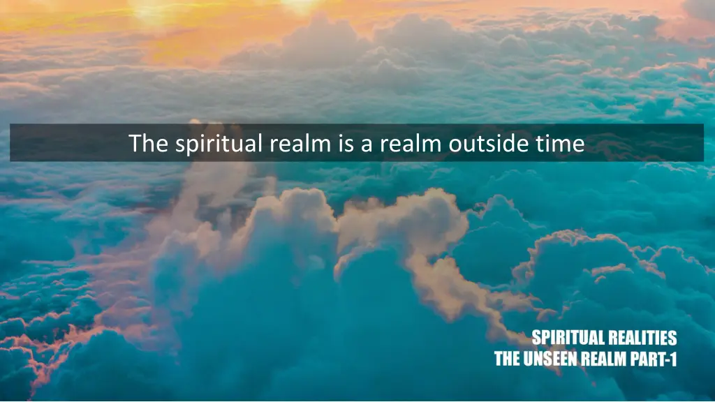 the spiritual realm is a realm outside time