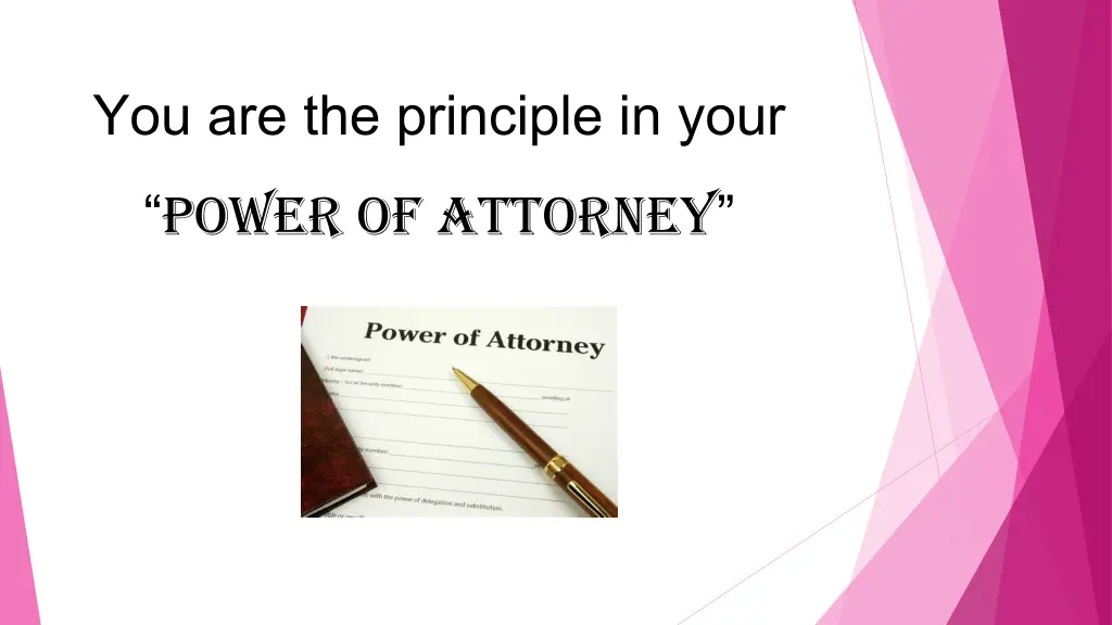 you are the principle in your power of attorney