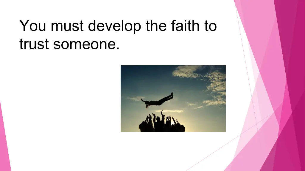 you must develop the faith to trust someone