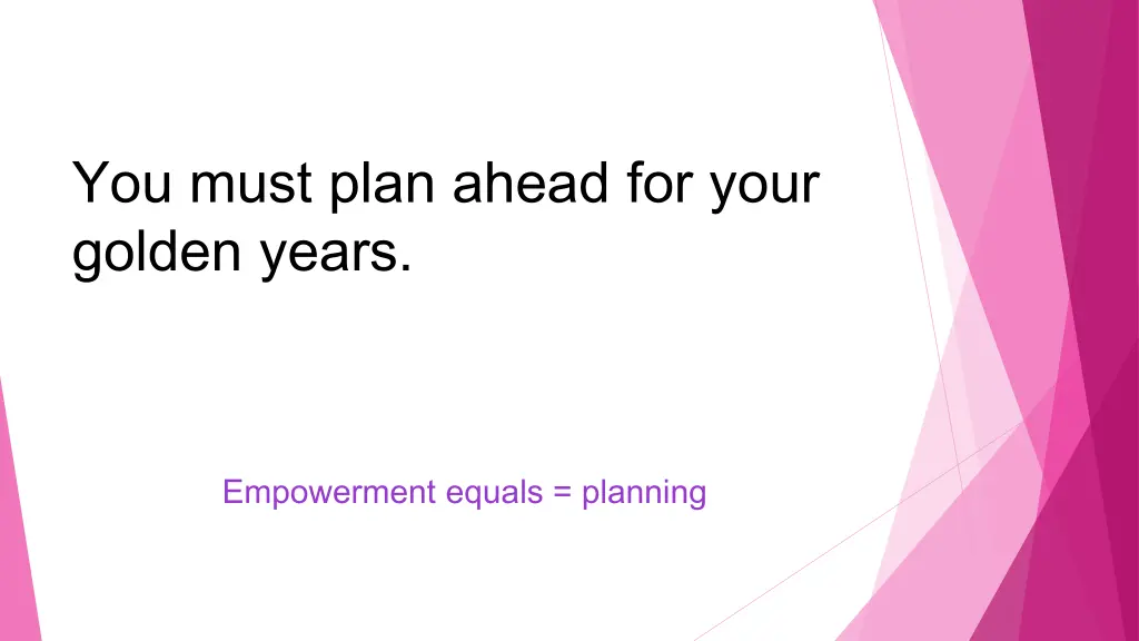 you must plan ahead for your golden years