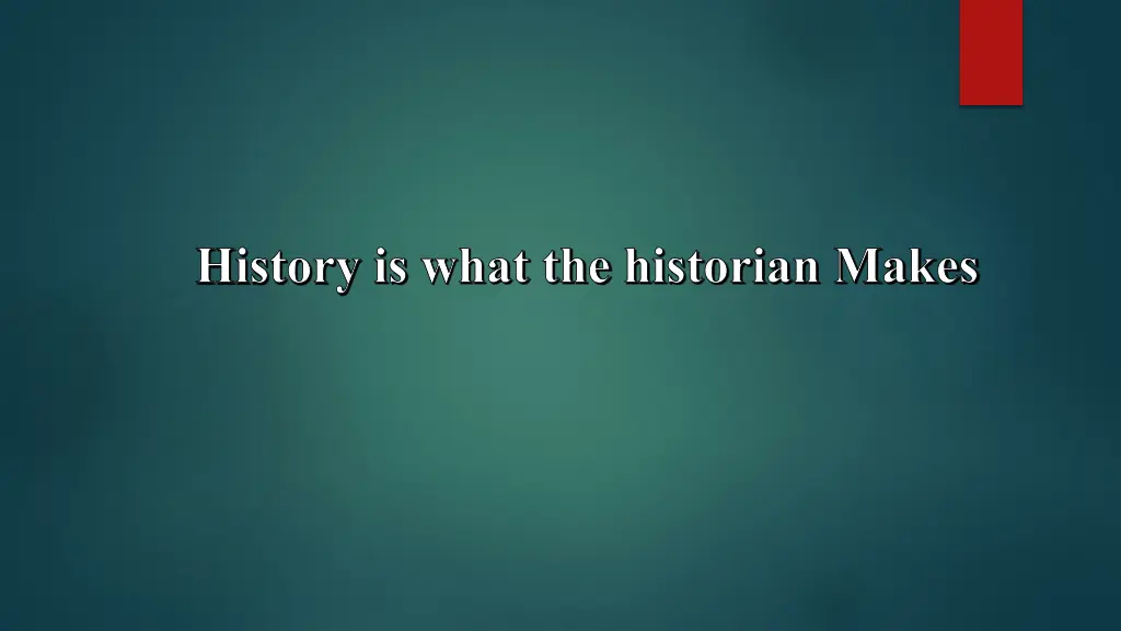 history is what the historian makes