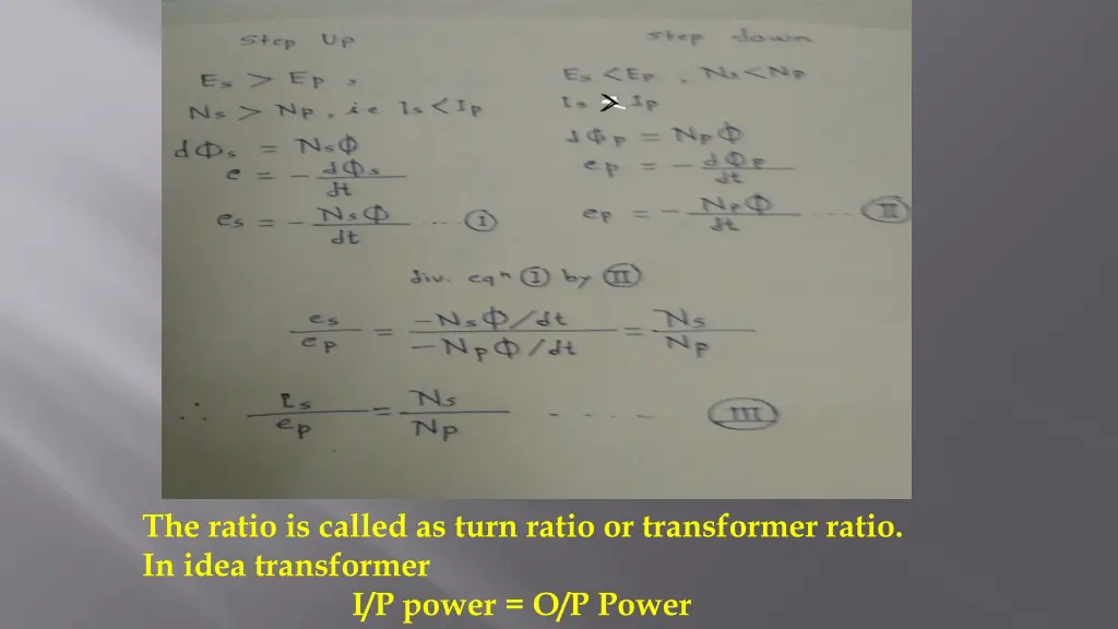 the ratio is called as turn ratio or transformer