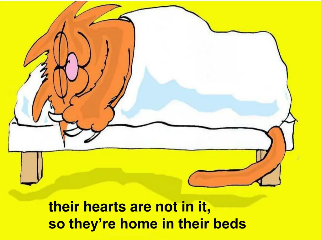 their hearts are not in it so they re home