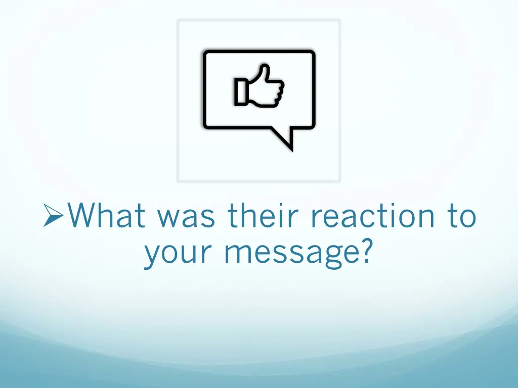 what was their reaction to your message