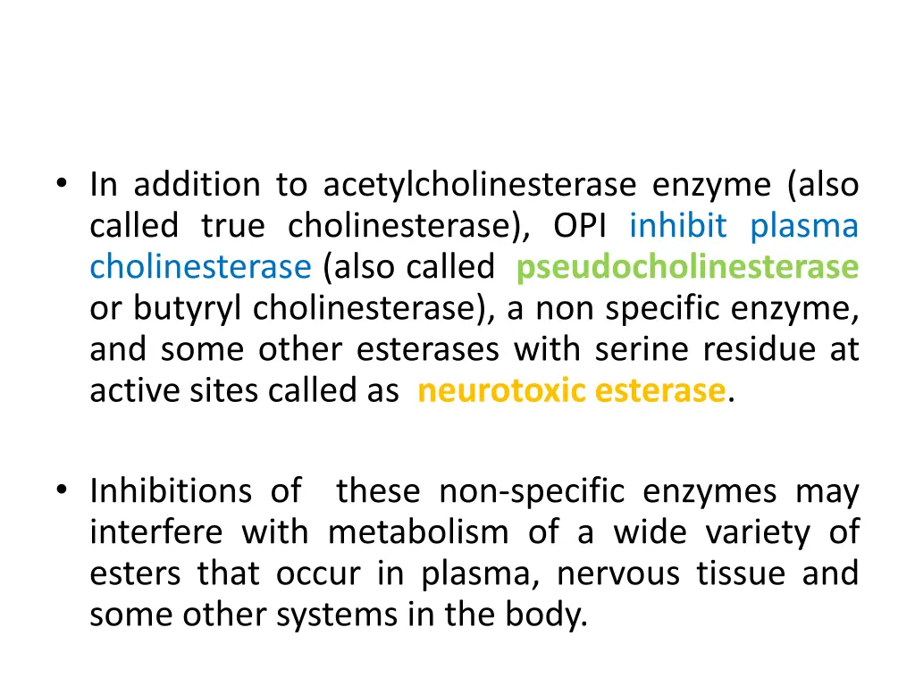 in addition to acetylcholinesterase enzyme also