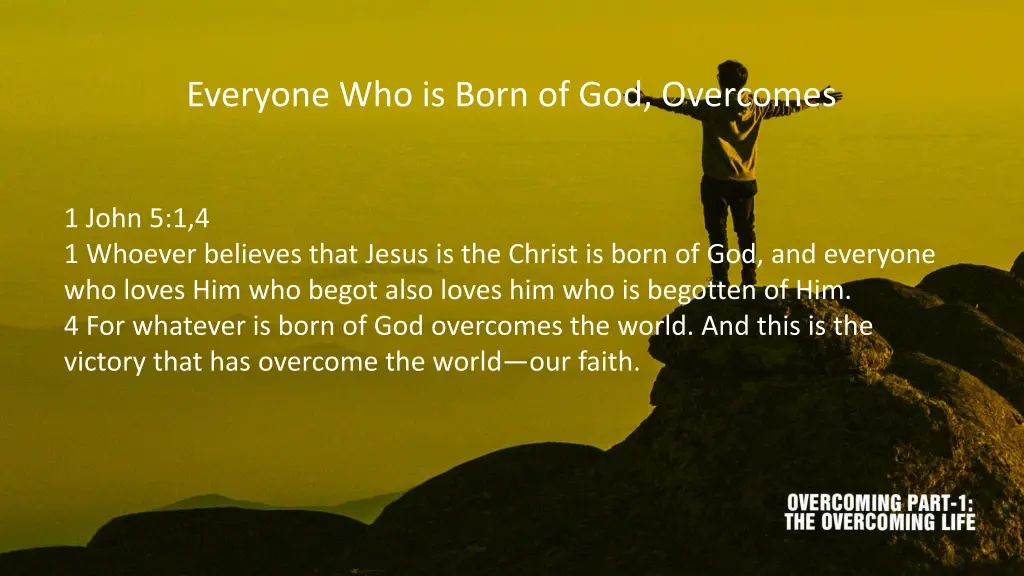 everyone who is born of god overcomes