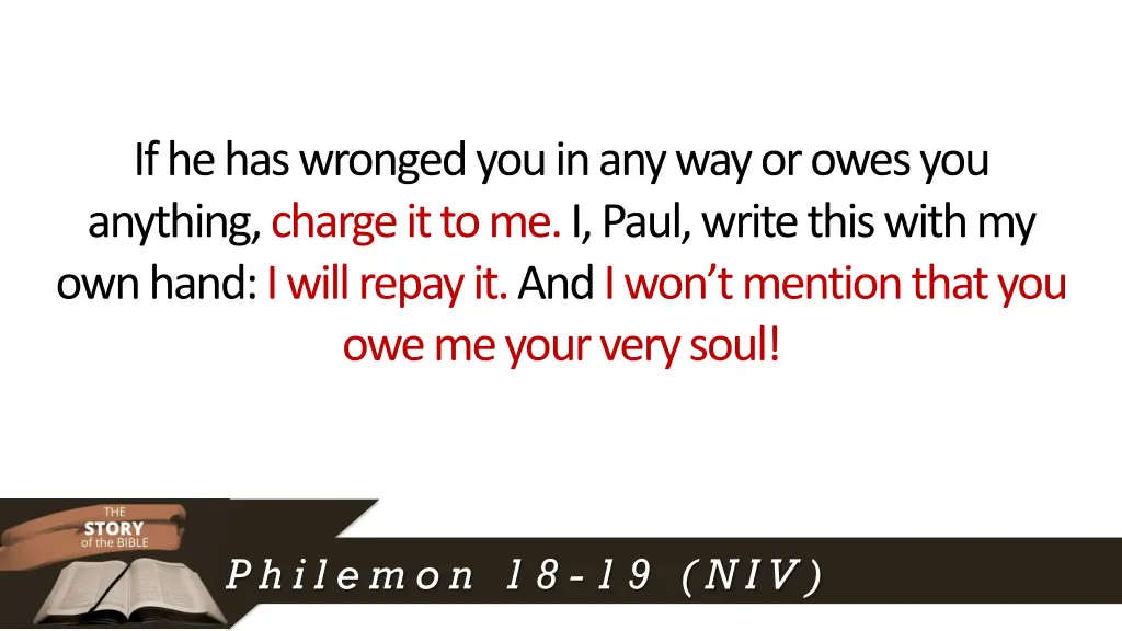 if he has wronged you in any way or owes