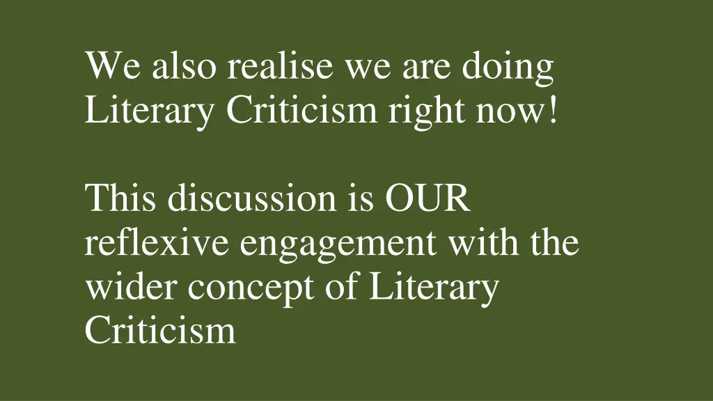 we also realise we are doing literary criticism