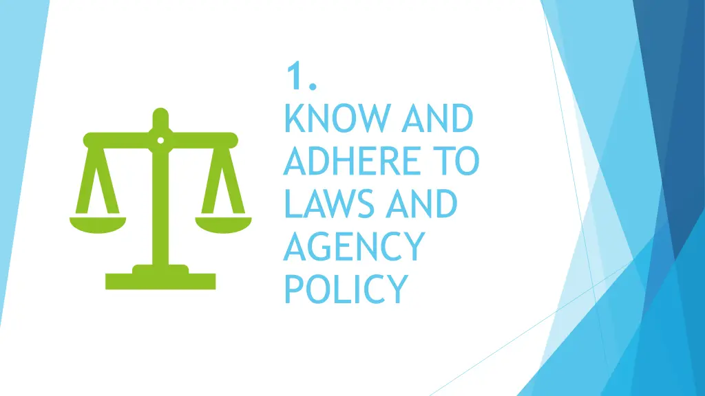 1 know and adhere to laws and agency policy