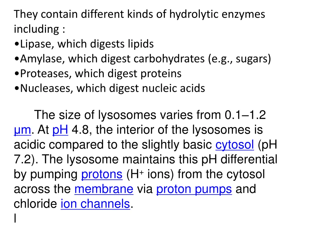 they contain different kinds of hydrolytic