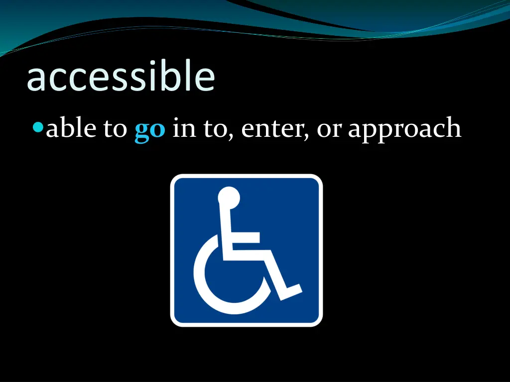 accessible able to go in to enter or approach