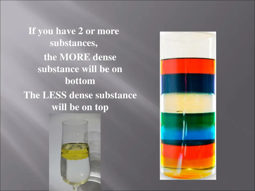 if you have 2 or more substances the more dense