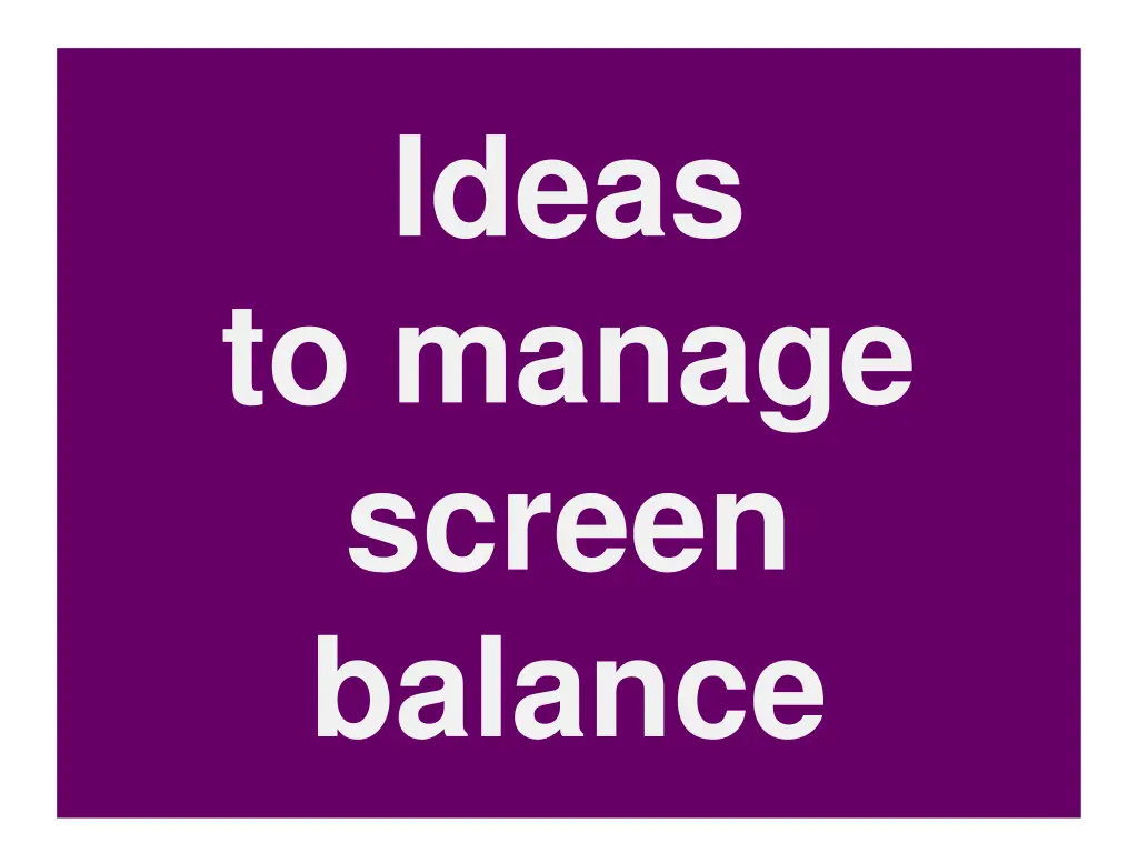 ideas to manage screen balance