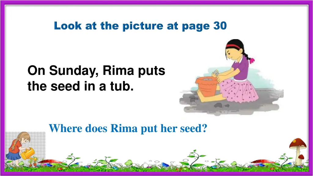 on sunday rima puts the seed in a tub