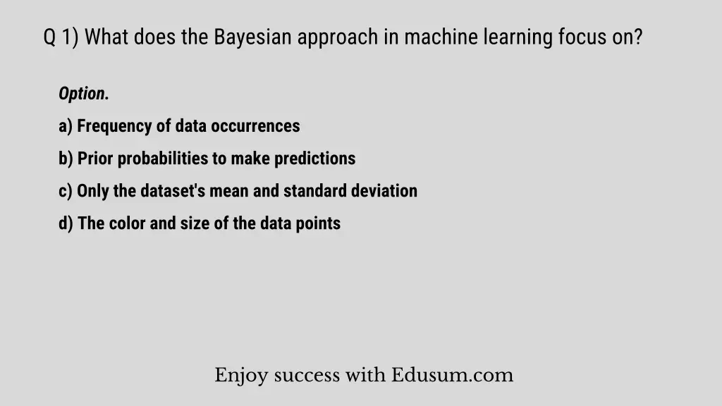 q 1 what does the bayesian approach in machine