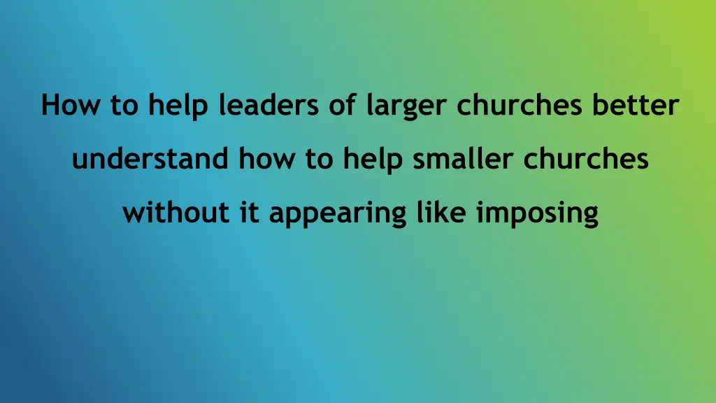 how to help leaders of larger churches better