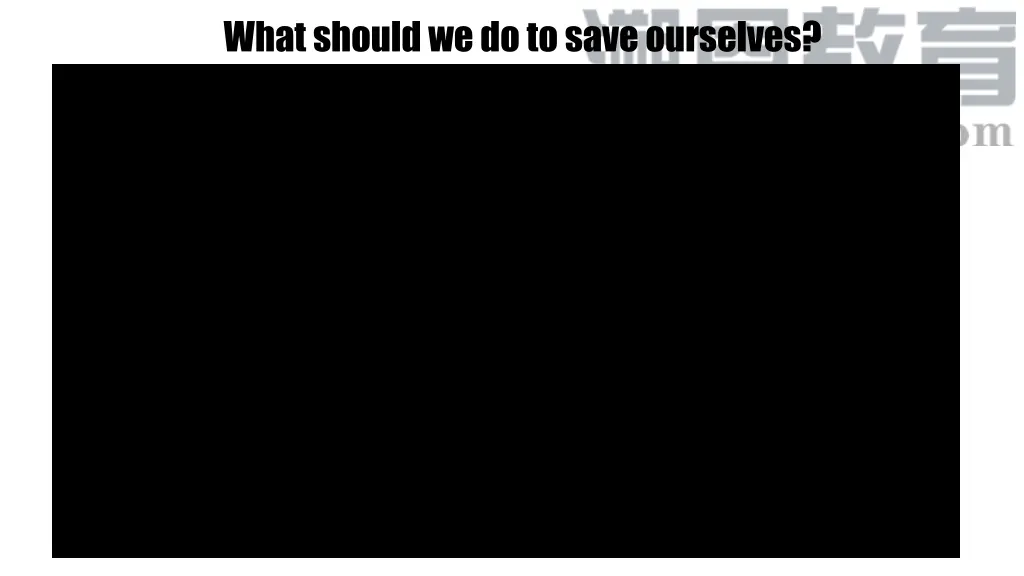 what should we do to save ourselves