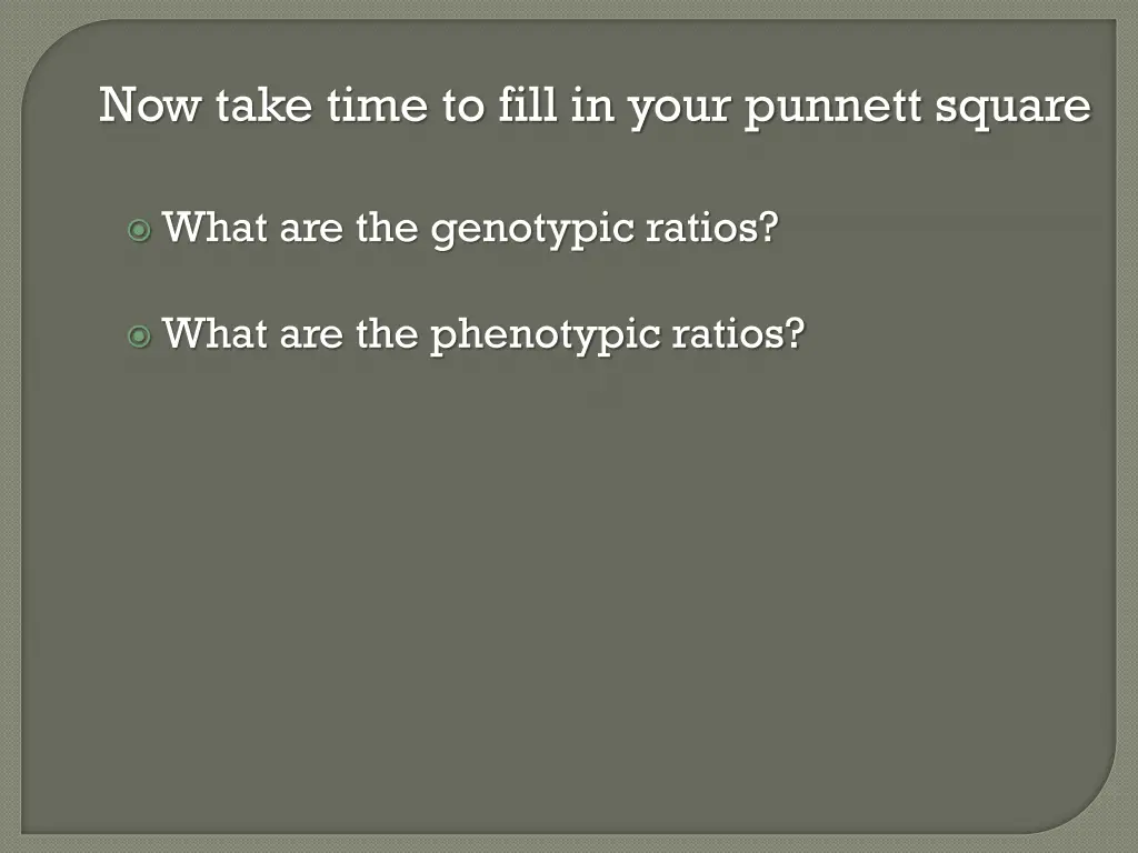 now take time to fill in your punnett square