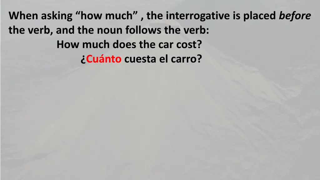 when asking how much the interrogative is placed