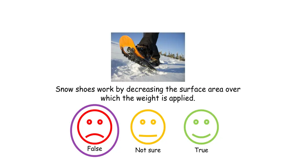 snow shoes work by decreasing the surface area